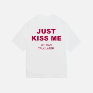 "JUST KISS ME" Tee