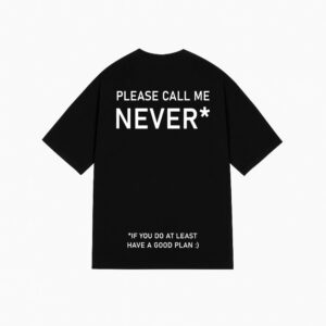 "CALL ME NEVER" Tee